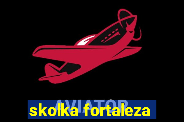 skolka fortaleza